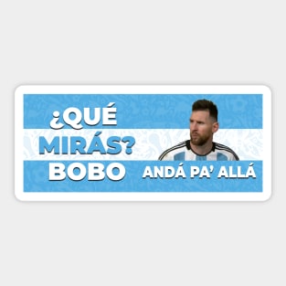 Qué Mirás Bobo, Andá Pa' Allá, Messi Argentina fútbol Soccer Qatar 2022, Funny Argentinian Soccer Argentinian Flag Soccer Team 2022 Sticker